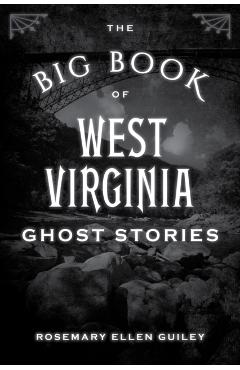 The Big Book of West Virginia Ghost Stories - Visionary Living Inc