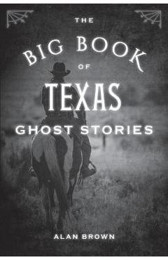 The Big Book of Texas Ghost Stories - Alan Brown