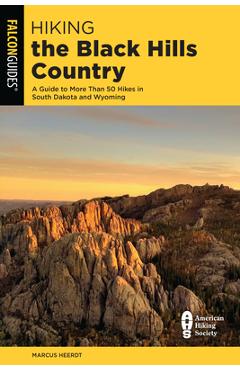 Hiking the Black Hills Country: A Guide to More Than 50 Hikes in South Dakota and Wyoming - Bert Gildart