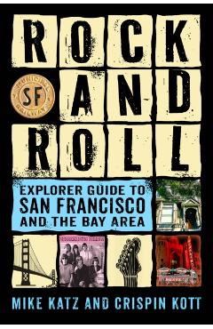 Rock and Roll Explorer Guide to San Francisco and the Bay Area - Mike Katz