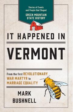 It Happened in Vermont: Stories of Events and People that Shaped Green Mountain State History, Second Edition - Mark Bushnell
