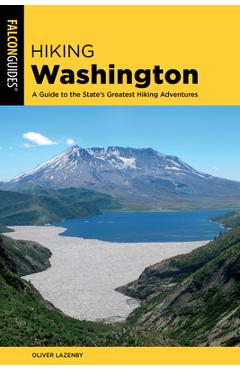 Hiking Washington: A Guide to the State\'s Greatest Hiking Adventures - Oliver Lazenby