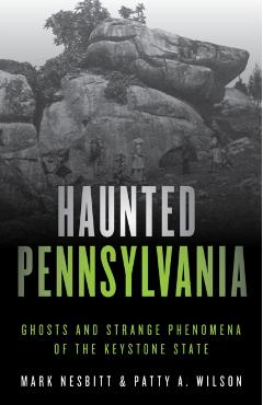 Haunted Pennsylvania: Ghosts and Strange Phenomena of the Keystone State - Mark Nesbitt