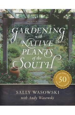 Gardening with Native Plants of the South - Sally Wasowski