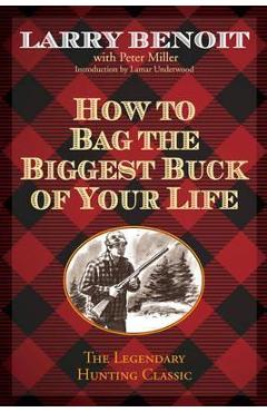 How to Bag the Biggest Buck of Your Life - Larry Benoit