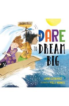 Dare to Dream Big - Lorna Gutierrez