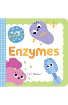 Baby Biochemist: Enzymes - Cara Florance
