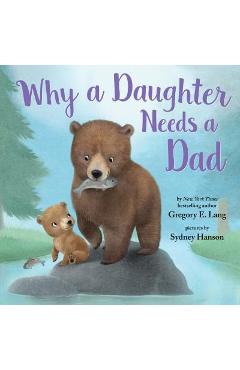 Why a Daughter Needs a Dad - Gregory E. Lang