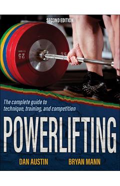 Powerlifting: the complete guide to technique, training, and competition - dan austin