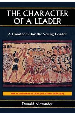 The Character of a Leader: A Handbook for the Young Leader - Donald Alexander