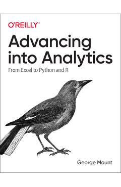 Advancing Into Analytics: From Excel to Python and R - George Mount
