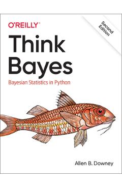 Think Bayes: Bayesian Statistics in Python - Allen B. Downey