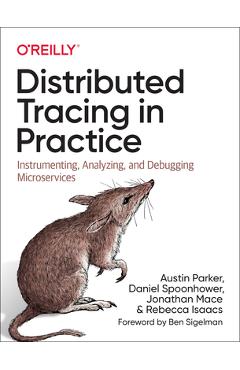 Distributed Tracing in Practice: Instrumenting, Analyzing, and Debugging Microservices - Austin Parker