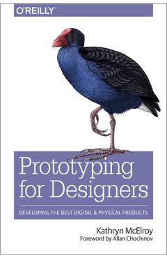 Prototyping for Designers: Developing the Best Digital and Physical Products - Kathryn Mcelroy