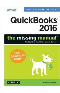 QuickBooks 2016: The Missing Manual: The Official Intuit Guide to QuickBooks 2016 - Bonnie Biafore