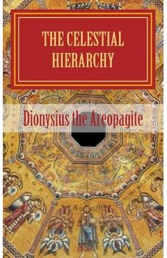 The celestial hierarchy: (De Coelesti Hierarchia) - Pseudo-dionysius The Areopagite