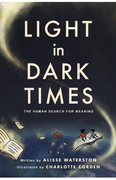 Light in Dark Times: The Human Search for Meaning - Alisse Waterston