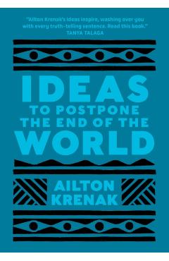 Ideas to Postpone the End of the World - Ailton Krenak