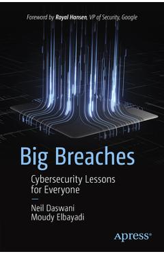 Big Breaches: Cybersecurity Lessons for Everyone - Neil Daswani