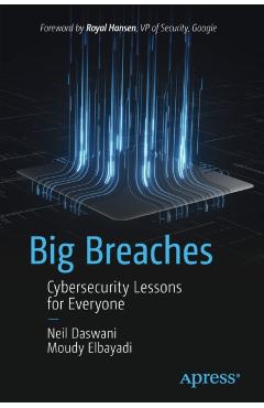 Big Breaches: Cybersecurity Lessons for Everyone - Neil Daswani
