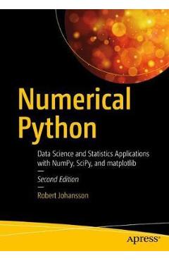 Numerical Python: Scientific Computing and Data Science Applications with Numpy, Scipy and Matplotlib - Robert Johansson
