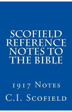 Scofield Reference Notes to the Bible: 1917 Notes - C. I. Scofield