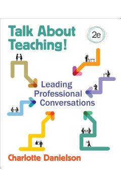 Talk about teaching!: leading professional conversations - charlotte f. danielson
