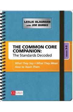 The Common Core Companion: The Standards Decoded, Grades 3-5: What They Say, What They Mean, How to Teach Them - Leslie A. Blauman