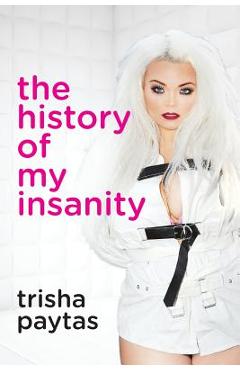 The History of My Insanity - Trisha Paytas