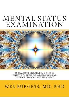 Mental status examination: 52 challenging cases, dsm and icd-10 interviews, questionnaires and cognitive tests for diagnosis and treatment - ph. wes burgess md