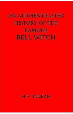 An Authenticated History of the Famous Bell Witch - M. V. Ingram