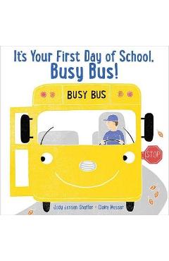 It\'s Your First Day of School, Busy Bus! - Jody Jensen Shaffer