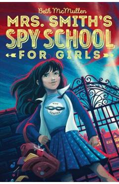 Mrs. Smith\'s Spy School for Girls, Volume 1 - Beth Mcmullen