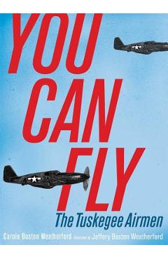You Can Fly: The Tuskegee Airmen - Carole Boston Weatherford
