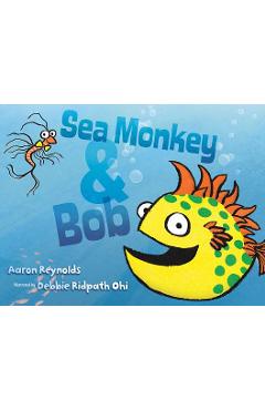 Sea Monkey & Bob - Aaron Reynolds