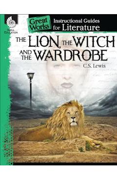 The lion, the witch and the wardrobe: an instructional guide for literature: an instructional guide for literature - kristin kemp