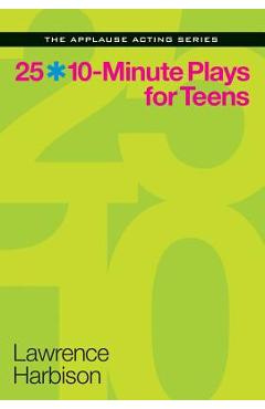 25 10-Minute Plays for Teens - Lawrence Harbison