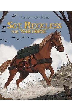 Sgt. Reckless the War Horse: Korean War Hero - Melissa Higgins