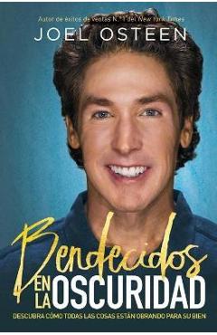 Bendecidos En La Oscuridad: Descubra C�mo Todas Las Cosas Est�n Obrando Para Su Bien