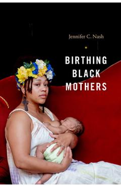 Birthing Black Mothers - Jennifer C. Nash