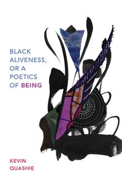 Black Aliveness, or a Poetics of Being - Kevin Quashie