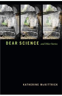 Dear Science and Other Stories - Katherine Mckittrick