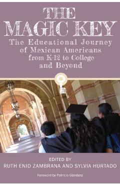 The Magic Key: The Educational Journey of Mexican Americans from K-12 to College and Beyond - Ruth Enid Zambrana
