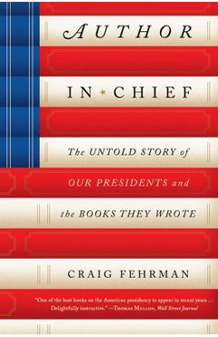 Author in Chief: The Untold Story of Our Presidents and the Books They Wrote - Craig Fehrman