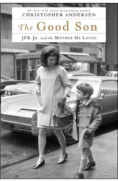 The Good Son: JFK Jr. and the Mother He Loved - Christopher Andersen