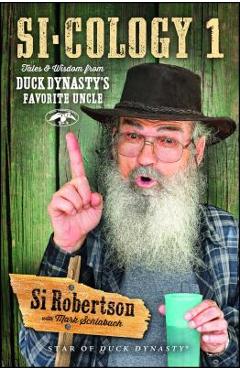 Si-Cology 1: Tales and Wisdom from Duck Dynasty\'s Favorite Uncle - Si Robertson