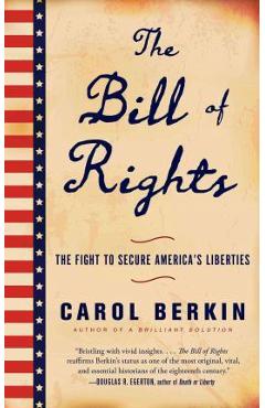 The Bill of Rights: The Fight to Secure America\'s Liberties - Carol Berkin