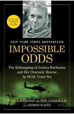 Impossible Odds: The Kidnapping of Jessica Buchanan and Her Dramatic Rescue by SEAL Team Six - Jessica Buchanan