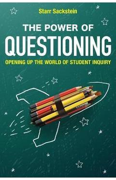 The Power of Questioning: Opening up the World of Student Inquiry - Starr Sackstein