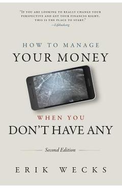 How to Manage Your Money When You Don\'t Have Any - Erik Wecks